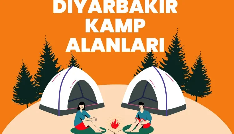 Diyarbakır Kamp Alanları – Diyarbakır Kamp Yapılacak Yerler Diyarbakır Kamp Alanları – Diyarbakır Kamp Yapılacak Yerler