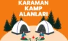 Karaman Kamp Alanları – Karaman Kamp Yapılacak Yerler