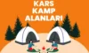 Kars Kamp Alanları – Kars Kamp Yapılacak Yerler