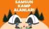 Samsun Kamp Alanları – Samsun Kamp Yapılacak Yerler