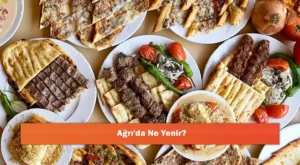 Ağrı’da Ne Yenir? Tadına Bakmanız Gereken 18 Meşhur Lezzet